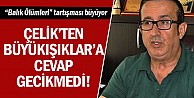 Çelik'ten Büyükışıklar'a cevap gecikmedi!