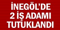 İnegöl'de  2 iş adamı tutuklandı