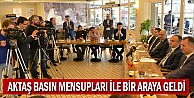 Aktaş Basın Mensupları İle Bir Araya Geldi