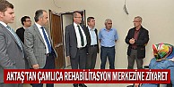 Aktaş´tan Çamlıca Rehabilitasyon Merkezine Ziyaret