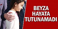 Beyza hayata tutunamadı