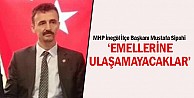 “Emellerine ulaşamayacaklar”