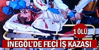 İnegöl'de feci iş kazası:1 Ölü