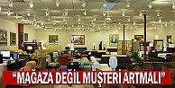 “Mağaza değil müşteri artmalı”