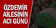 Özdemir ailesinin acı günü