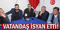 Vatandaş İsyan Etti!