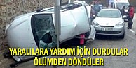 Yaralılara yardım için durdular, ölümden döndüler