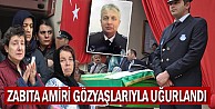 Zabıta amiri gözyaşlarıyla uğurlandı