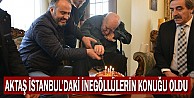 Aktaş İstanbul’daki İnegöllülerin konuğu oldu