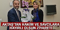 Aktaş’tan Hakim ve Savcılara Hayırlı Olsun Ziyareti