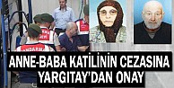 Anne-baba katilinin cezasına Yargıtay'dan onay