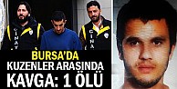 Bursa’da kuzenler arasında kavga: 1 ölü