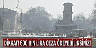 Dikkat! 600 bin lira ceza ödeyebilirsiniz!