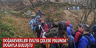 Doğaseverler Evliya Çelebi Yolunda Doğayla Buluştu