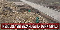 İnegöl'de Yeni Mezarlığa İlk Defin Yapıldı