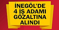 İnegöl’de 4 iş adamı Gözaltına alındı