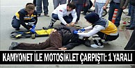 Kamyonet ile motosiklet çarpıştı: 1 yaralı