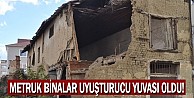 Metruk binalar uyuşturucu yuvası oldu!