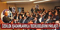 Özdilek işadamlarıyla tecrübelerini paylaştı