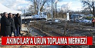 Akıncılar'a ürün toplama merkezi