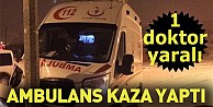 Ambulans Kaza Yaptı; 1 Doktor Yaralı