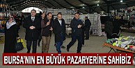 Bursa’nın En Büyük Pazaryerine Sahibiz