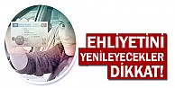 Ehliyetini yenileyecekler dikkat