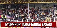 Eyüpspor taraftarına yasak!