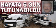 Hayat 5 gün tutunabildi!