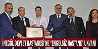 İnegöl Devlet Hastanesi’ne “engelsiz hastane” unvanı