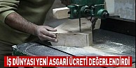 İş dünyası yeni asgari ücreti değerlendirdi