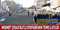 Mehmet Çıracı Katlı Otoparkının Temeli Atıldı