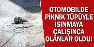 Otomobilde Piknik Tüpüyle Isınmaya Çalışınca Olanlar Oldu!