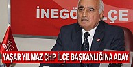 Yaşar Yılmaz, CHP İlçe Başkanlığına aday