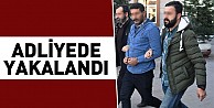 Adliyede Yakalandı