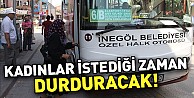 Artık kadınlar istediği yerde inebilecek