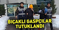 Bıçaklı gaspçılar tutuklandı