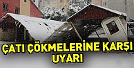 Çatı çökmeleri ve kar erimesine karşı uyarı