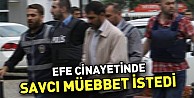 Efe cinayetinde savcı müebbet istedi