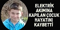 Elektrik akımına kapılan çocuk hayatını kaybetti