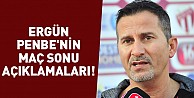 Ergün Penbe'nin maç sonu açıklamaları!