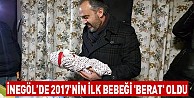 İnegöl'de 2017'nin ilk bebeği Berat!