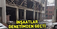 İnşaatlar Denetimden Geçti