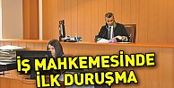 İş Mahkemesinde İlk Duruşma