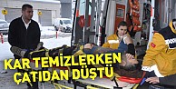 Kar temizlerken çatıdan düştü