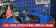 Liseli Gençlerden Güneş Enerjili Araba