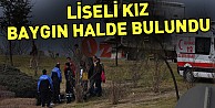 Liseli kız baygın halde bulundu