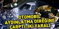 Otomobil Aydınlatma Direğine Çarptı: İki Yaralı