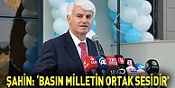 Şahin: ''Basın milletin ortak sesidir''