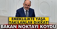 Bakandan 'emeklilikte yaşa takılanlar' açıklaması